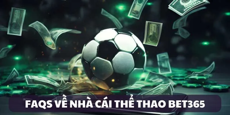 Câu hỏi thường gặp khi chơi tại nhà cái thể thao Bet365