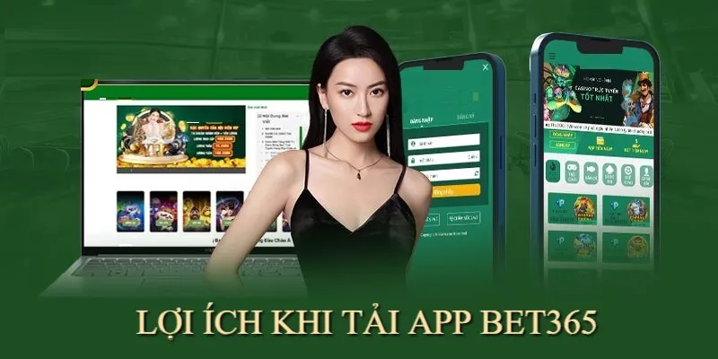 Tải app Bet365 mang đến nhiều lợi ích cho người chơi