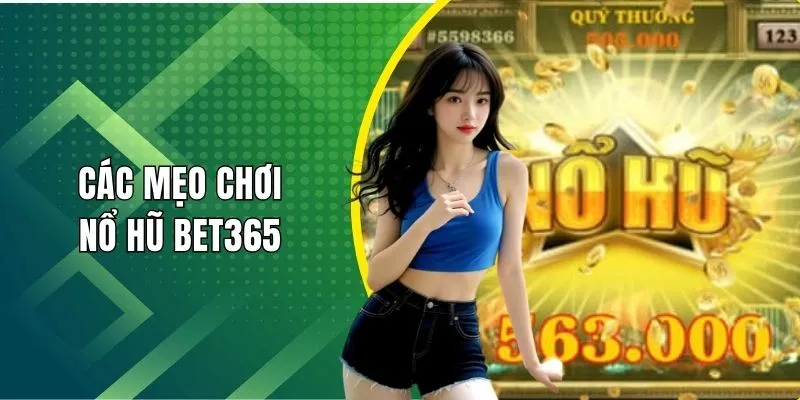 Các mẹo quay nổ hũ bet365 ấn tượng và hiệu quả nhất